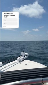 Would you go offshore in a bay boat?