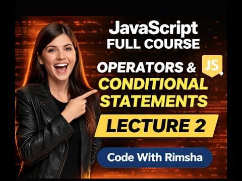 Lecture 2: Operators and Conditional Statements | JavaScript Full Course