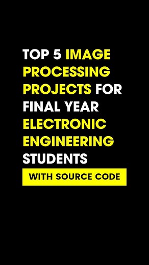 TOP 5 IMAGE PROCESSING PROJECT'S IDEAS FOR FINAL YEAR ELECTRONIC ENGINEERING STUDENTS