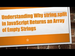 Understanding Why string.split in JavaScript Returns an Array of Empty Strings