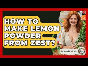 How To Make Lemon Powder From Zest? - The Recovery Kitchen