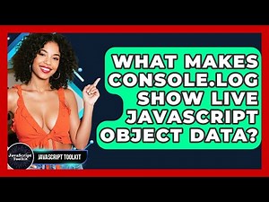 What Makes Console.log Show Live JavaScript Object Data? - JavaScript Toolkit