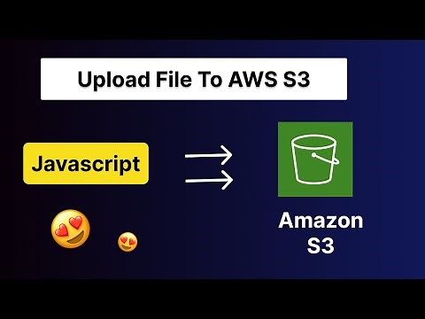 How to upload file to AWS S3 using Javascript (Easy !)