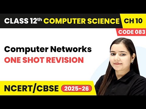 Computer Networks - One Shot Revision | Chapter 10 | Class 12th | CS (Code 083) | CBSE 2025-26