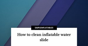 How to clean inflatable waterslide: Ultimate guide - SimpleInflatables