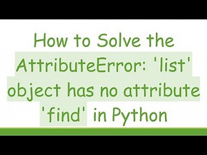 How to Solve the AttributeError: 'list' object has no attribute 'find' in Python