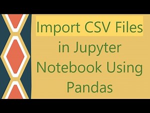 Import CSV Files in Jupyter Notebook Using Pandas