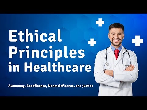 Ethical Principles in Healthcare - Autonomy, Beneficence, Nonmaleficence, and justice
