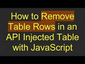 How to Remove Table Rows in an API Injected Table with JavaScript