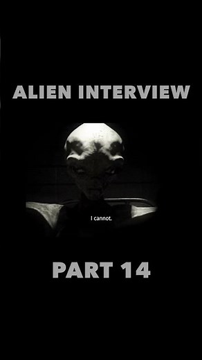 Alien Interview Part 14