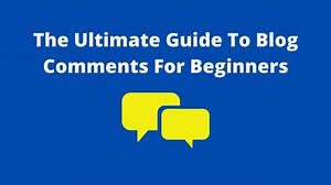 The Ultimate Guide to Blog Comments For Beginners [2024]