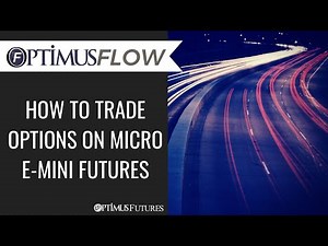 Optimus Flow - How to Trade Options on Micro E-Mini Futures