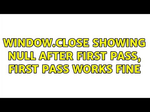 window.close showing null after first pass, first pass works fine