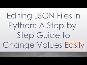 Editing JSON Files in Python: A Step-by-Step Guide to Change Values Easily