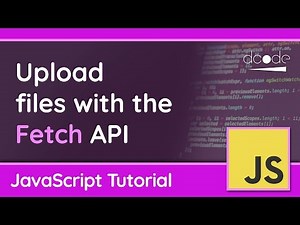 Upload Files with Fetch - JavaScript Tutorial