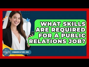 What Skills Are Required for a Public Relations Job? - Communications Jobs