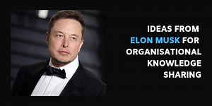 Knowledge Sharing Topics & Ideas for your Organisation from Elon Musk