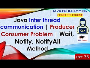 L75: Java Inter thread communication | Producer Consumer Problem | Wait, Notify and NotifyAll Method