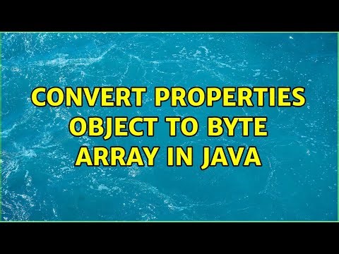 Convert Properties object to byte array in java (2 Solutions!!)