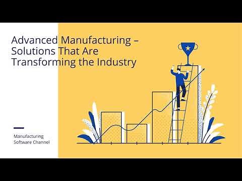 Advanced Manufacturing – Solutions That Are Transforming the Industry