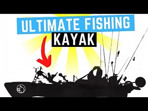 Ultimate Fishing Kayak - 31 UPGRADES & MODIFICATIONS!