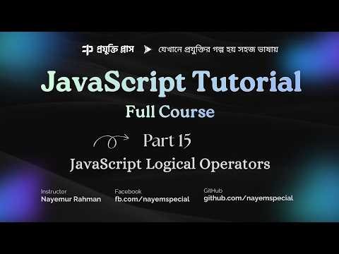 JavaScript Bangla Tutorial #15 | JavaScript Logical Operators Explained with Practical Examples