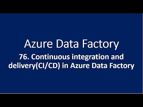 76. Continuous integration and deployment in Azure Data Factory