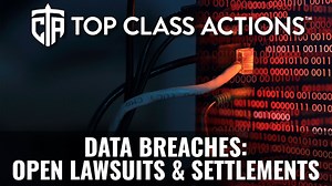 Data Breaches: Current Open Lawsuits and Settlements