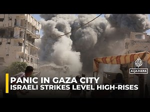 Panic in Gaza City as Israeli strikes level high-rises, forcing mass evacuations
