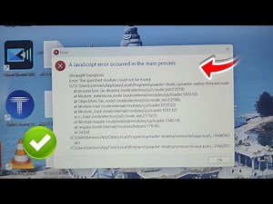 a javascript error occurred in the main process | a javascript error occurred in the main process w