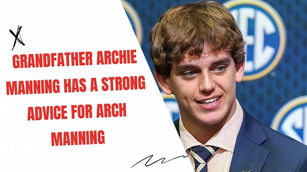 Grandfather Archie Manning Has A Strong Advice for Arch Manning