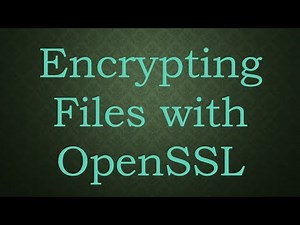 Encrypting Files with OpenSSL