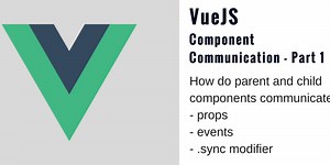 Vue Component Communication Part 1 - Parents and Children [VueJS]