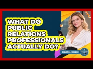 What Do Public Relations Professionals Actually Do?