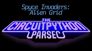 John Park’s CircuitPython Parsec: Spyce Invaders Alien Grid