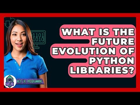 What Is The Future Evolution Of Python Libraries? - Next LVL Programming
