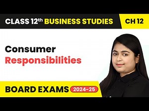 Consumer Responsibilities | Class 12 Business Studies Chapter 12 | CBSE 2024-25