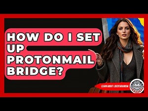 How Do I Set Up ProtonMail Bridge? - Learn About Libertarianism