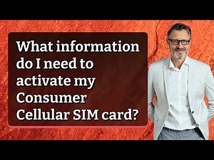 What information do I need to activate my Consumer Cellular SIM card?