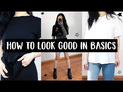 HOW TO LOOK STYLISH WITH BASICS!