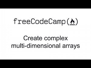 Create Complex Multi-dimensional Arrays - Basic Data Structures - Free Code Camp