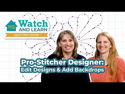 How to Edit Designs in Pro-Stitcher Designer - With Backdrop! - Watch & Learn Quilting Show
