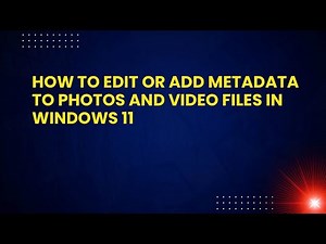 How to Edit or Add Metadata to Photos and Video Files in Windows 11