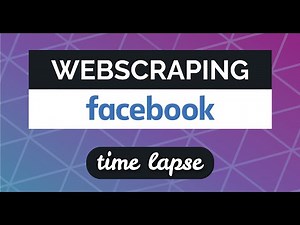 Web Scraping Facebook Time Lapse