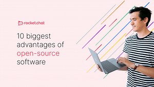 10 biggest advantages of open-source software | Rocket.Chat