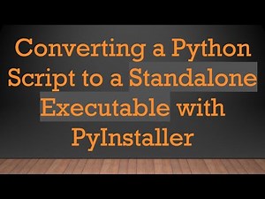 Converting a Python Script to a Standalone Executable with PyInstaller