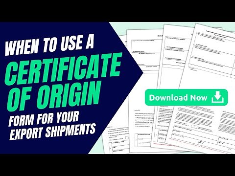When to Use a Certificate of Origin Form for Your Export Shipments