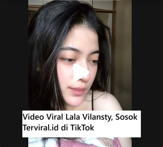Biodata dan Video Viral Lala Vilansty, Sosok Terviral di TikTok | Siska Agriani