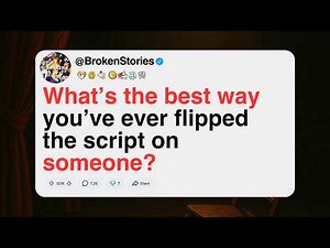 flipped the script on someone? [FULL STORY]