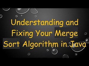Understanding and Fixing Your Merge Sort Algorithm in Java